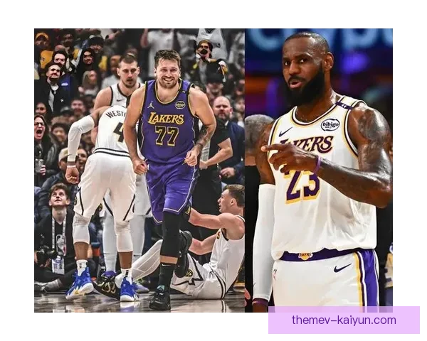 湖人对决掘金：詹姆斯能否带队逆袭东契奇强势崛起